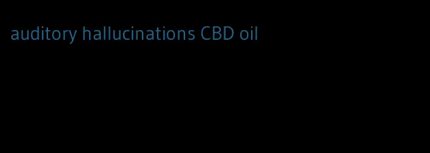 auditory hallucinations CBD oil