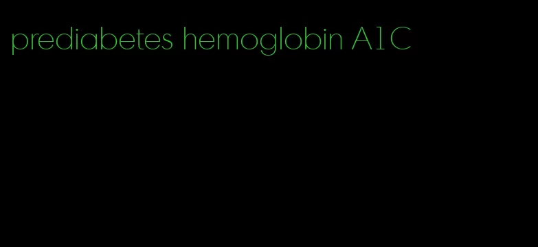 prediabetes hemoglobin A1C