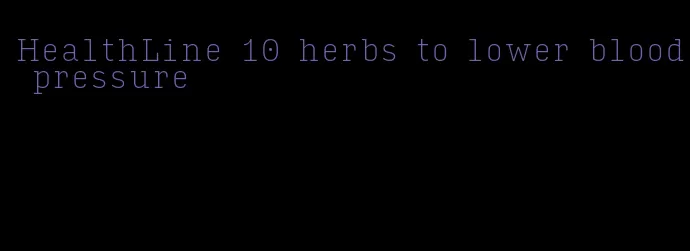 HealthLine 10 herbs to lower blood pressure