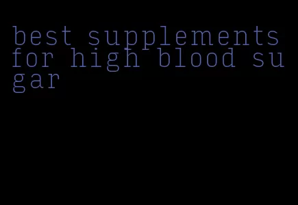 best supplements for high blood sugar