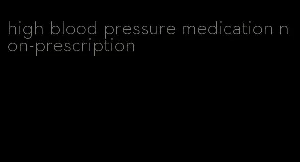 high blood pressure medication non-prescription