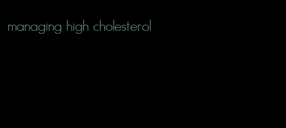 managing high cholesterol