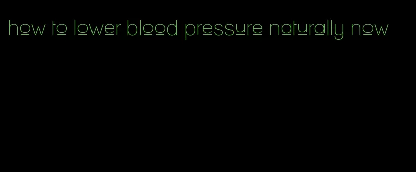 how to lower blood pressure naturally now