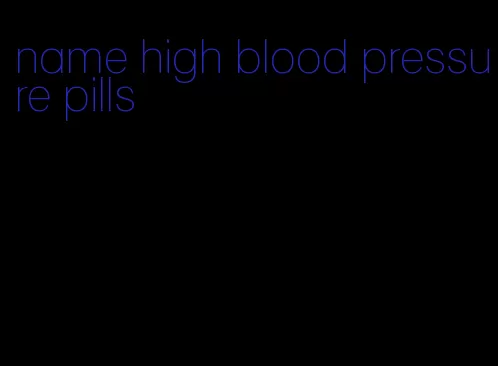 name high blood pressure pills