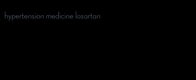 hypertension medicine losartan
