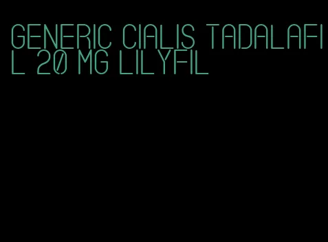 generic Cialis tadalafil 20 mg lilyfil