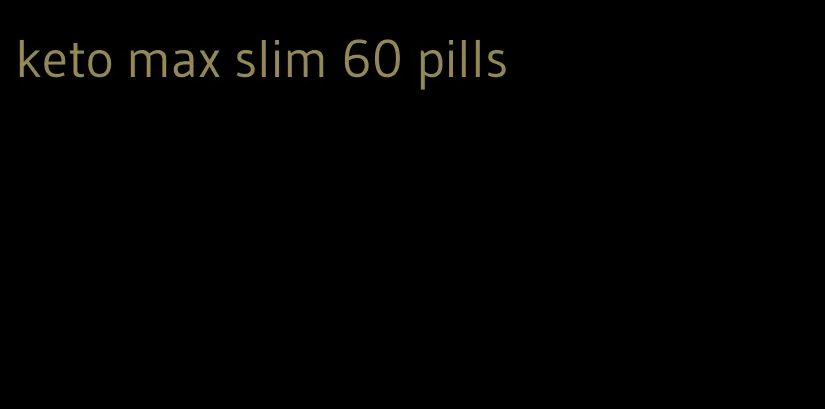 keto max slim 60 pills