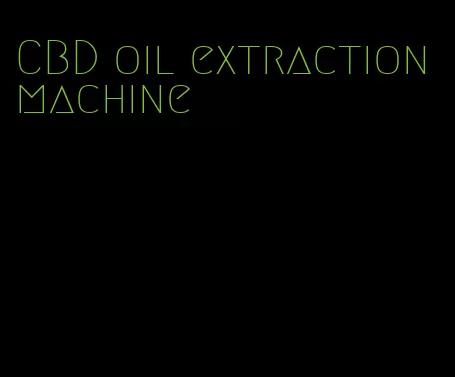 CBD oil extraction machine