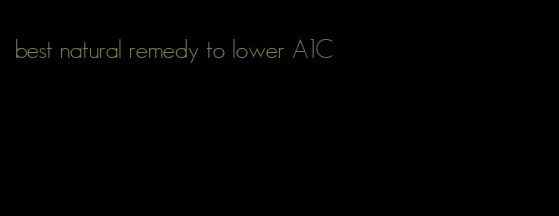 best natural remedy to lower A1C