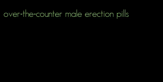 over-the-counter male erection pills