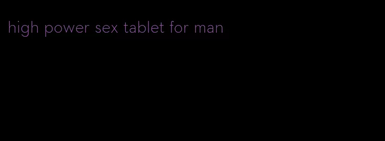 high power sex tablet for man