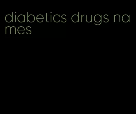 diabetics drugs names