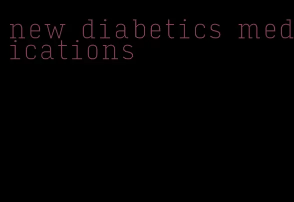 new diabetics medications