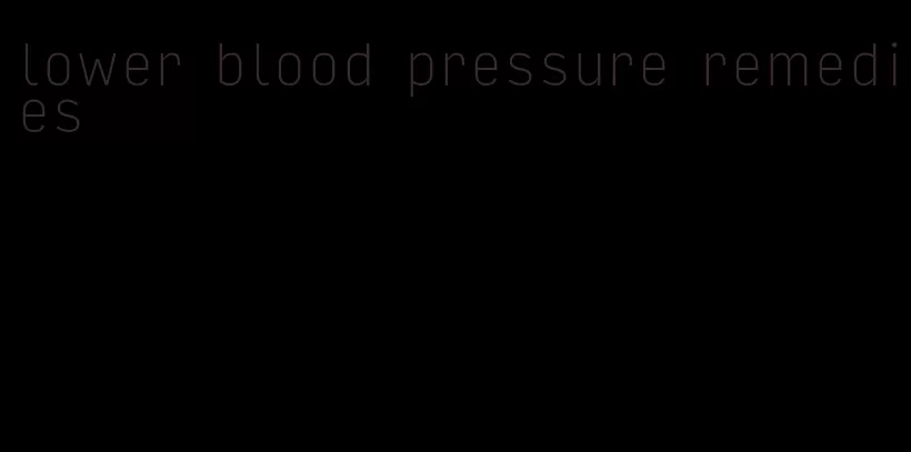 lower blood pressure remedies