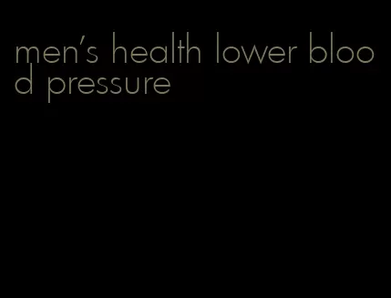 men's health lower blood pressure