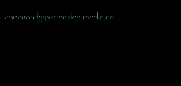 common hypertension medicine