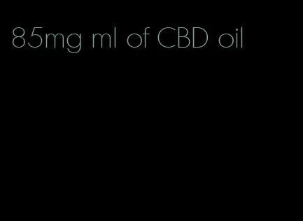 85mg ml of CBD oil