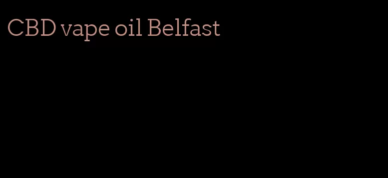 CBD vape oil Belfast