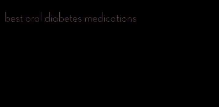 best oral diabetes medications