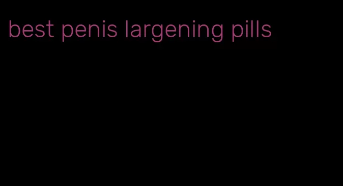 best penis largening pills