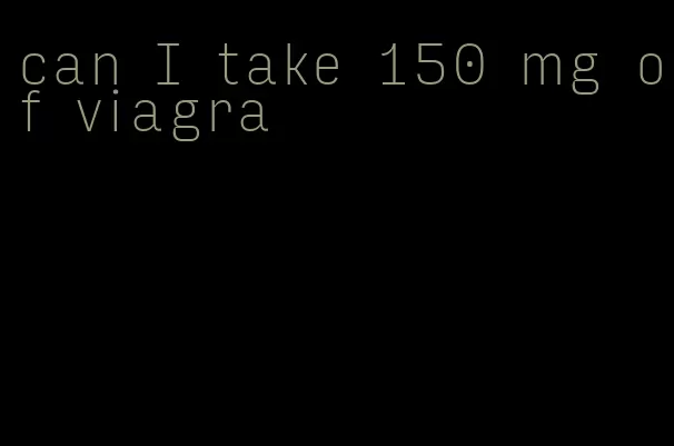 can I take 150 mg of viagra