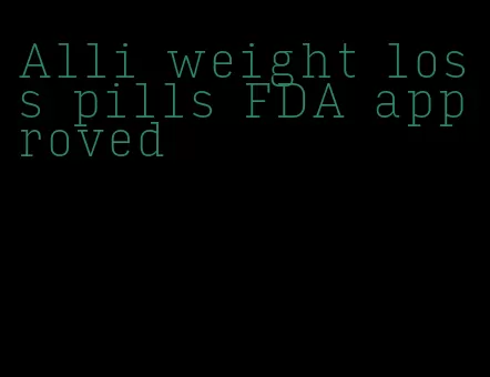 Alli weight loss pills FDA approved