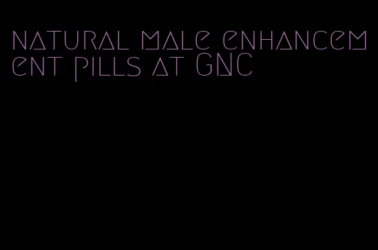 natural male enhancement pills at GNC
