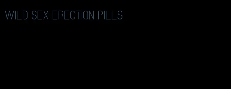 wild sex erection pills