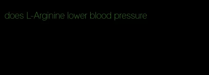does L-Arginine lower blood pressure