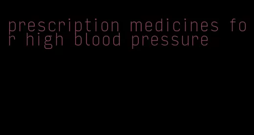 prescription medicines for high blood pressure