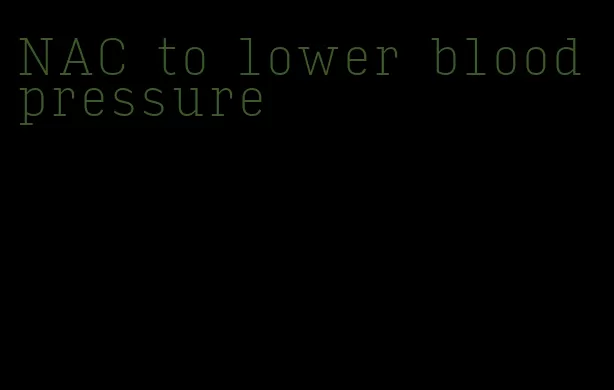 NAC to lower blood pressure