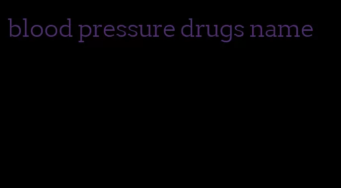 blood pressure drugs name