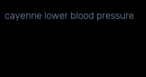 cayenne lower blood pressure