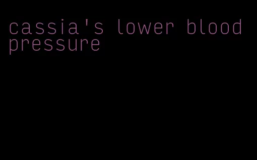 cassia's lower blood pressure