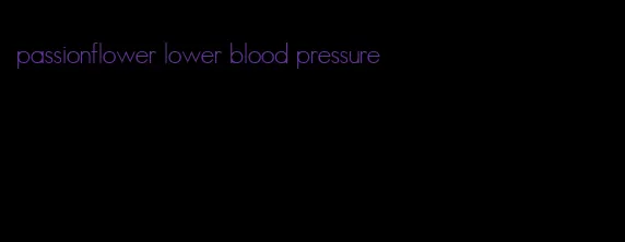 passionflower lower blood pressure