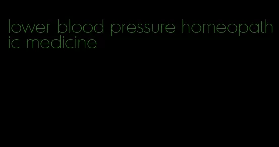 lower blood pressure homeopathic medicine