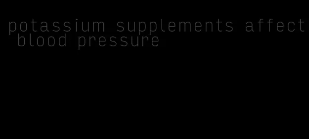 potassium supplements affect blood pressure