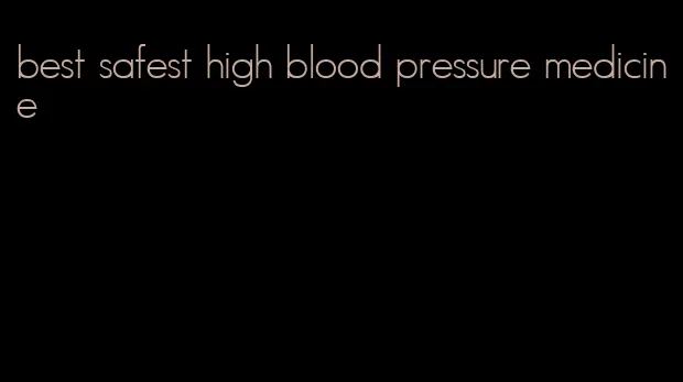 best safest high blood pressure medicine