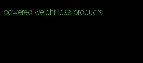 powered weight loss products