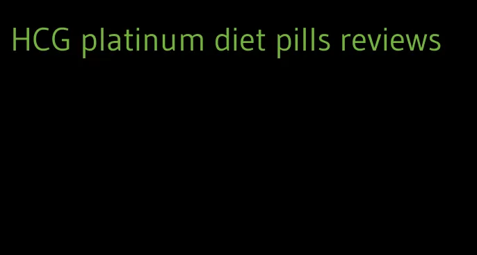 HCG platinum diet pills reviews