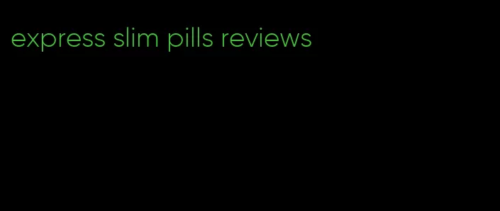 express slim pills reviews