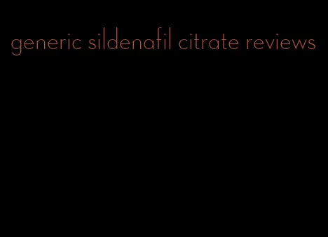 generic sildenafil citrate reviews
