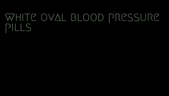 white oval blood pressure pills