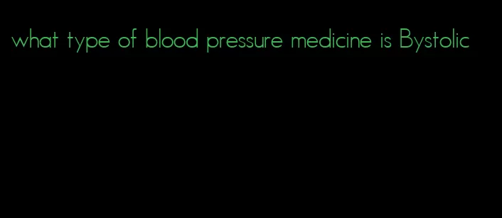what type of blood pressure medicine is Bystolic