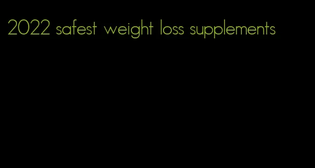 2022 safest weight loss supplements
