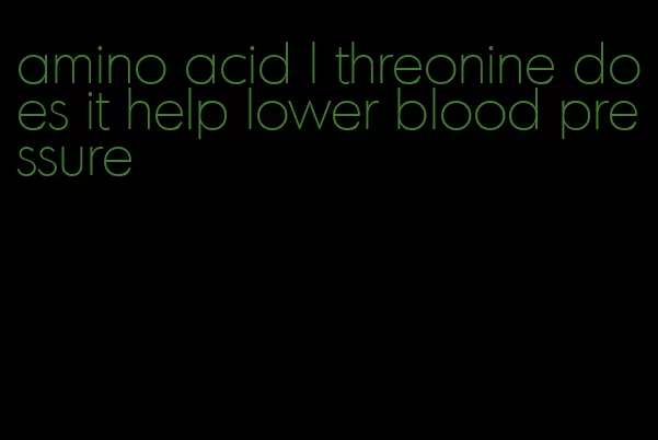 amino acid l threonine does it help lower blood pressure