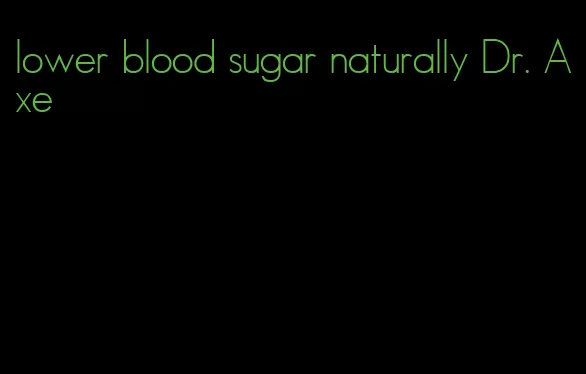 lower blood sugar naturally Dr. Axe