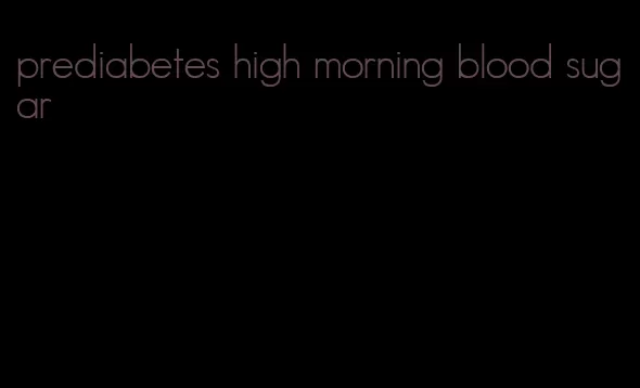 prediabetes high morning blood sugar