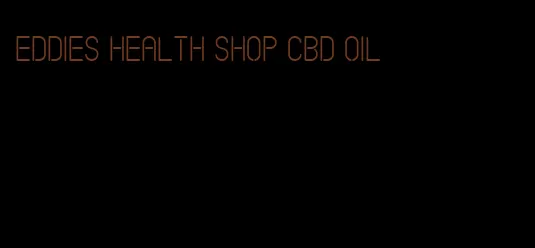 eddies health shop CBD oil