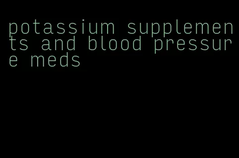 potassium supplements and blood pressure meds